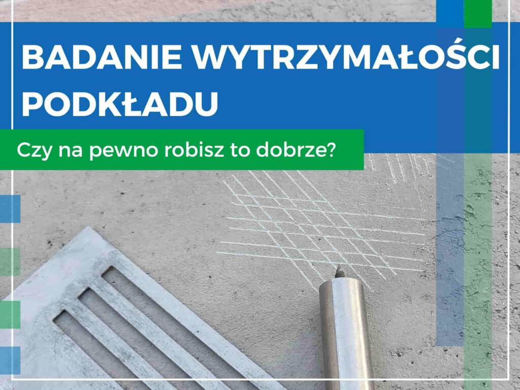 Badanie wytrzymałości podkładu (twardość) – czy na pewno robisz to dobrze?