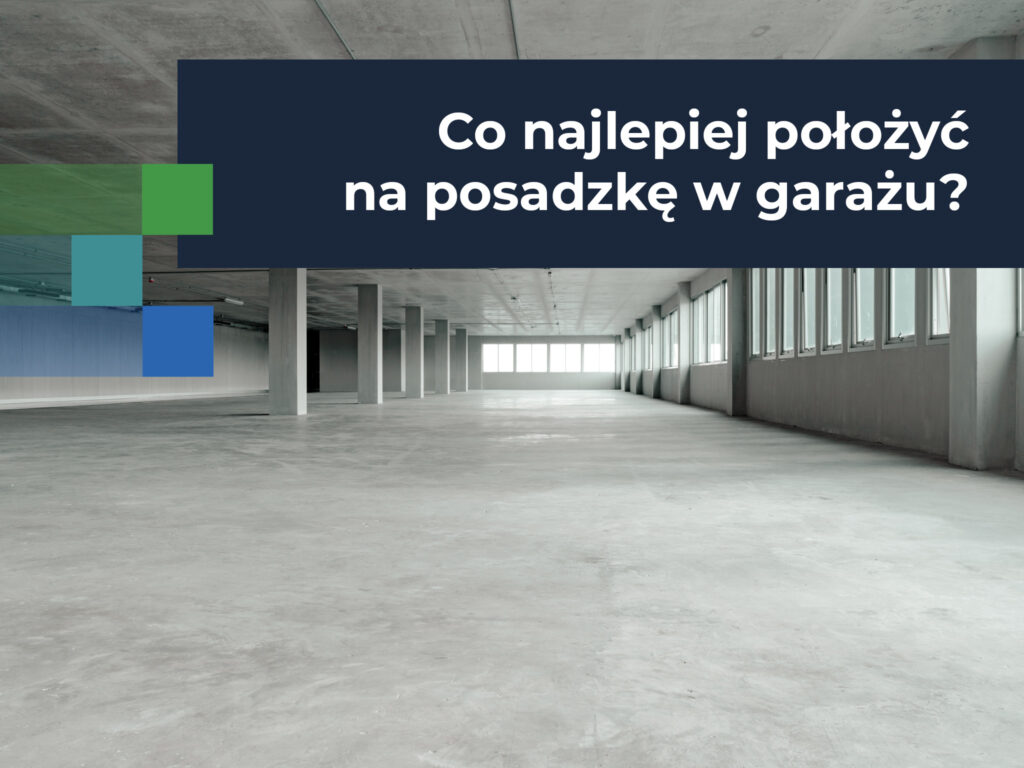 Co najlepiej położyć na posadzkę w garażu? 3 sprawdzone sposoby