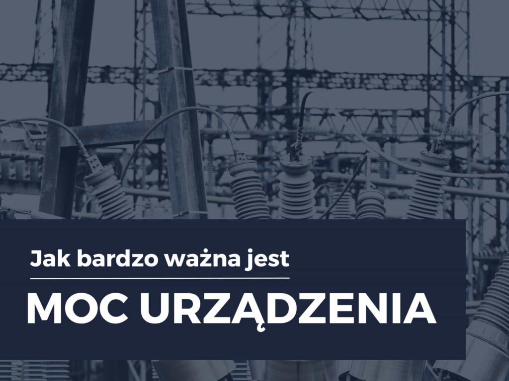 Jak ważna jest moc urządzenia?