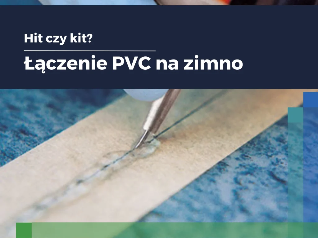 Technika łączenia PVC na zimno – “spawanie na zimno”. Hit czy kit?