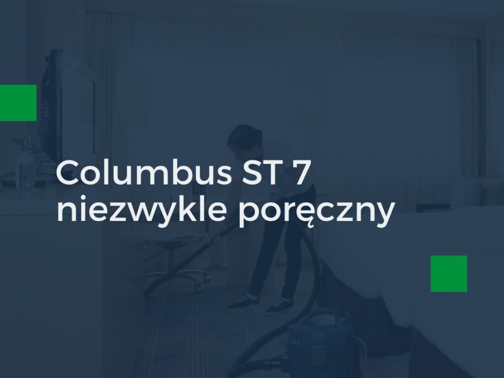 Nie wiesz co wybrać? Poznaj odkurzacz Columbus ST 7