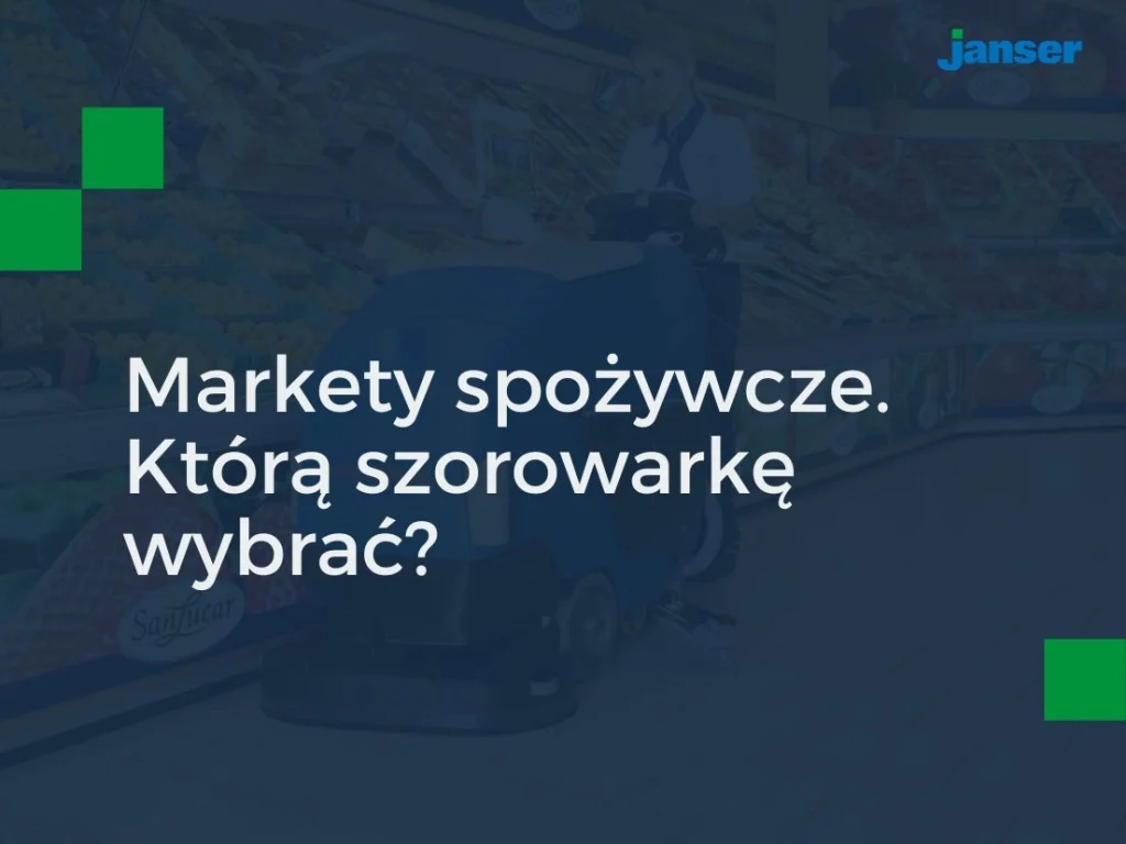 Profesjonalne sprzątanie w marketach — jak wybrać odpowiednią szorowarkę?