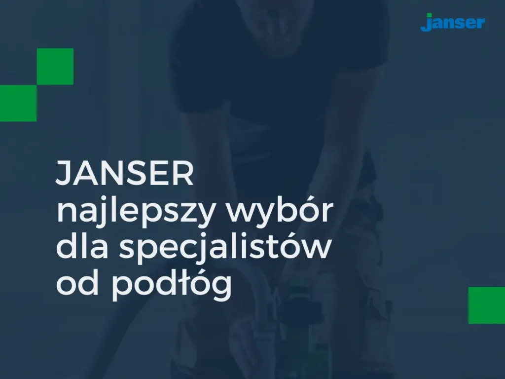 Wybierz JANSER — najlepszy wybór dla specjalistów od podłóg!